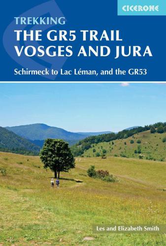 The GR5 Trail: Vosges and Jura: Schirmeck to Lac Léman and the GR53