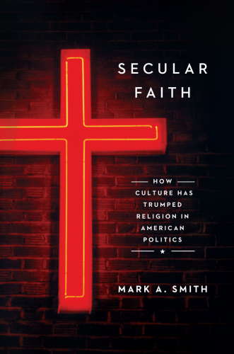 Secular faith: how culture has trumped religion in American politics