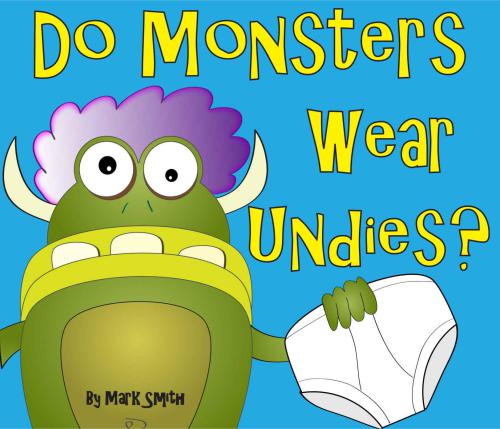 Do Monsters Wear Undies?: A Rhyming Children's Picture Book