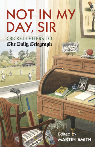 Not in my day, sir: cricket letters to The Daily Telegraph
