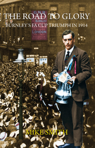 The Road to Glory - Burnley's FA Cup Triumph in 1914