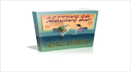 Letting Go, Moving on: Don't Be Held Back by the Past: Face Your Guilt and Fears and Move On!