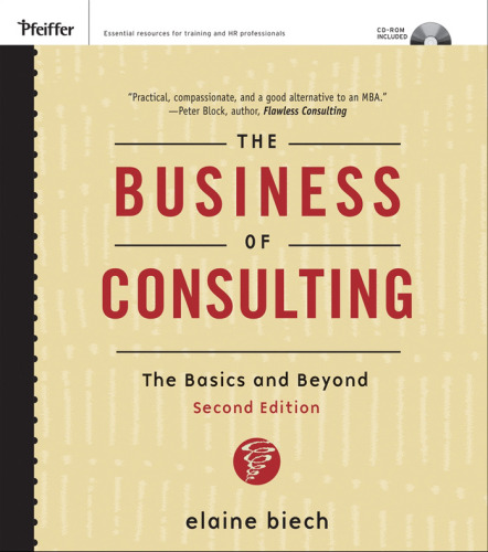 The Business of Consulting: The Basics and Beyond (CD-ROM Included) (Essential Knowledge Resource)