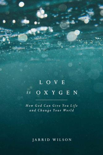 Love Is Oxygen: How God Can Give You Life and Change Your World