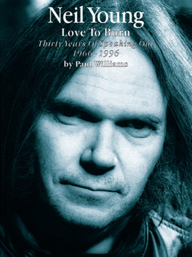 Neil Young: love to burn: thirty years of speaking out, 1966-1996