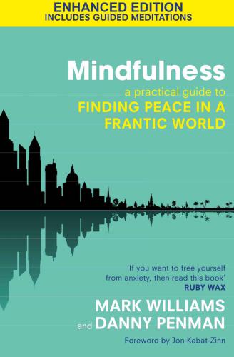 Mindfulness: A practical guide to finding peace in a frantic world