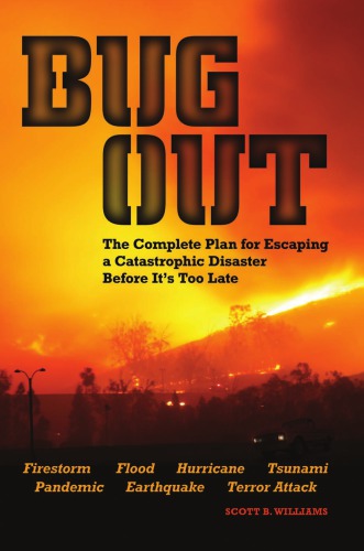 Bug out: the complete plan for escaping a catastrophic disaster before it's too late