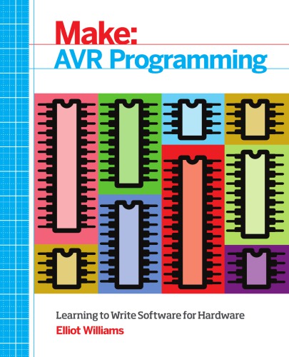 AVR Programming: Learning to Write Software for Hardware
