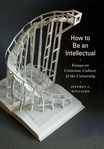 How to Be an Intellectual: Essays on Criticism