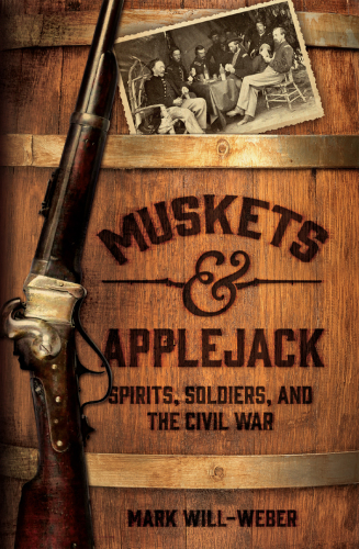 Muskets & applejack: spirits, soldiers, and the Civil War