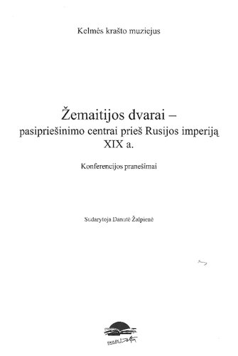 Žemaitijos dvarai - pasipriešinimo centrai prieš Rusijos imperiją XIX a. : konferencijos pranešimai