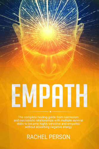 Empath: The Complete Healing Guide from Narcissism and Narcissistic Relationships with Multiple Survival Skills to Become Highly Sensitive and Empathic Without Absorbing Negative Energy
