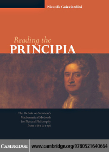 Reading the Principia: The Debate on Newton's Mathematical Methods for Natural Philosophy from 1687 to 1736