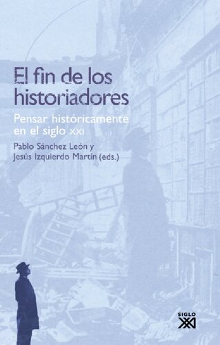 El fin de los historiadores - Pensar históricamente en el siglo XXI
