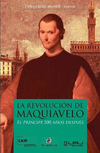 La revolución de Maquiavelo. El Príncipe 500 años despues
