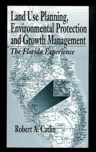 Land Use Planning, Environmental Protection and Growth Management-The Florida Experience