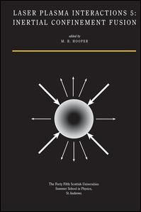 Laser Plasma Interactions 5-Inertial Confinement Fusion: Proceedings of the Forty Fifth Scottish Universities Summer School in Physics, St. Andrews, August 1994