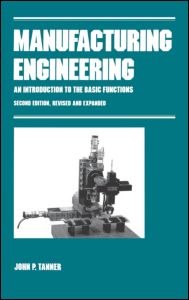 Manufacturing Engineering-AN INTRODUCTION TO THE BASIC FUNCTIONS, SECOND EDITION, REVISED AND EXPANDED