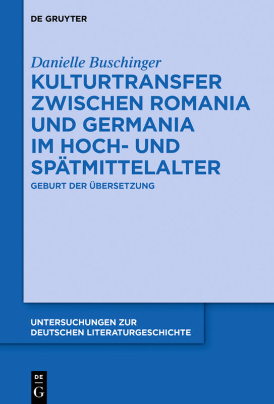 Kulturtransfer zwischen Romania und Germania im Hoch- und Spätmittelalter : Geburt der Übersetzung