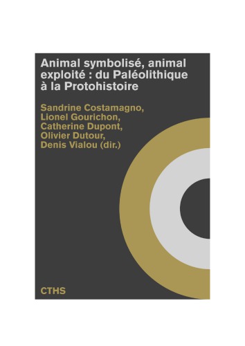 Animal symbolisé, animal exploité : du Paléolithique à la Protohistoire