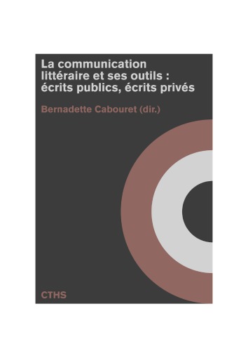 La communication littéraire et ses outils : écrits publics, écrits privés