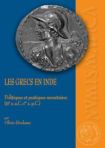 Les Grecs en Inde. Politiques et pratiques monétaires (IIIe s. a.C. - Ier s. p.C.)