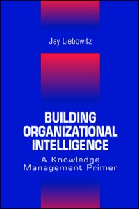 Building Organizational Intelligence-A Knowledge Management Primer