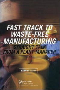 Fast Track to Waste-Free Manufacturing-Straight Talk from a Plant Manager