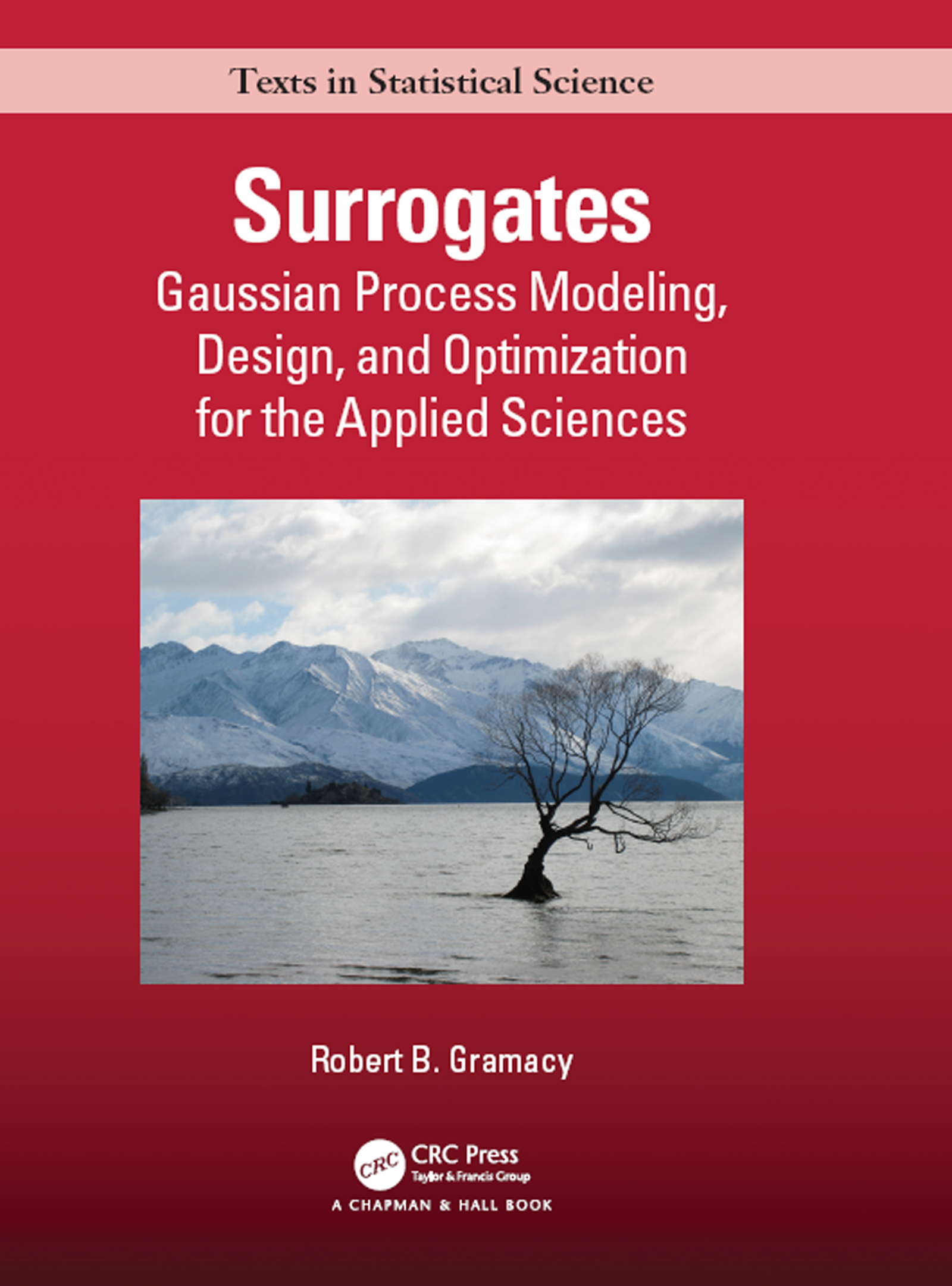 Surrogates-Gaussian Process Modeling, Design, and Optimization for the Applied Sciences