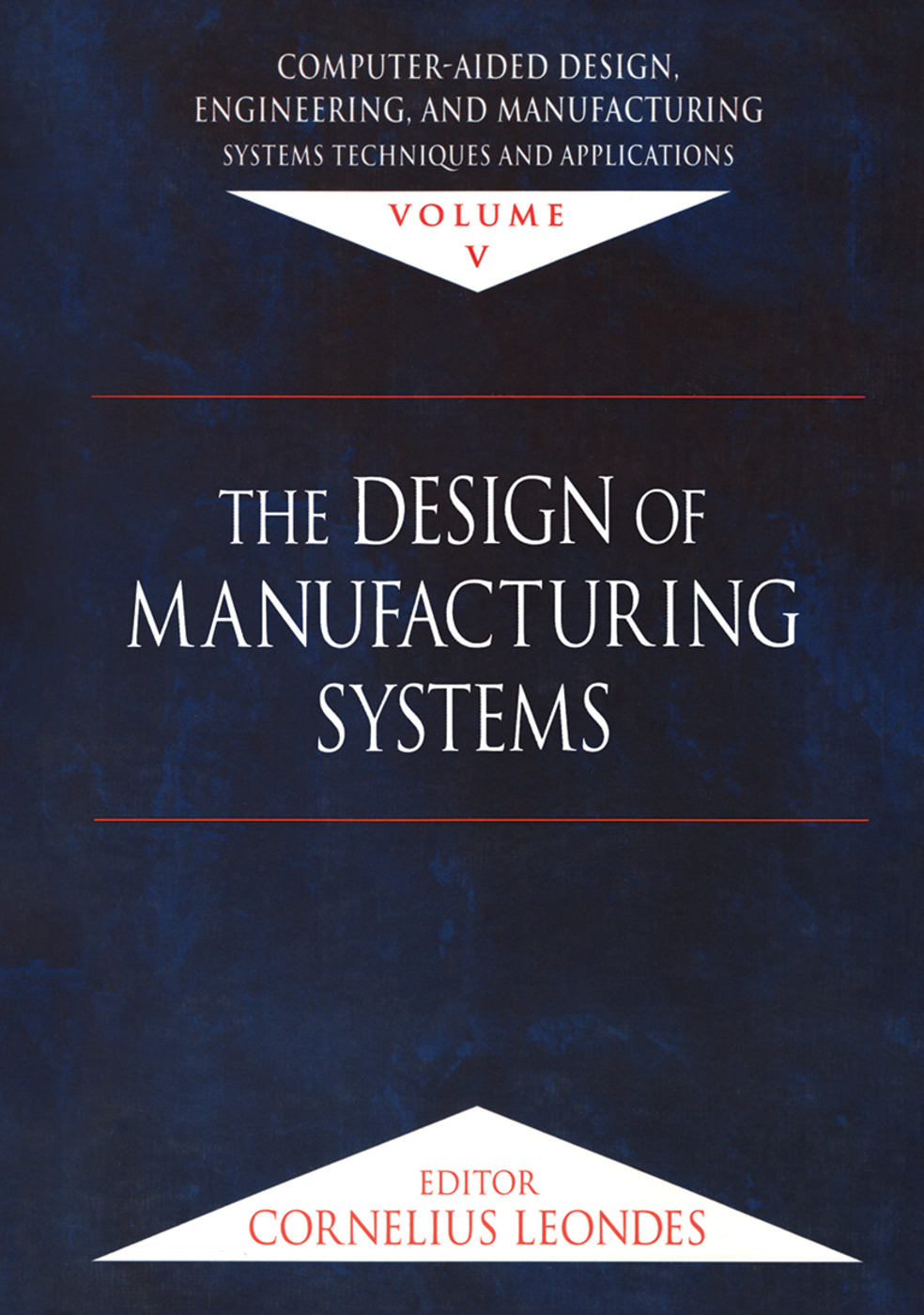 Computer-Aided Design, Engineering, and Manufacturing-Systems Techniques and Applications, Volume V, The Design of Manufacturing Systems