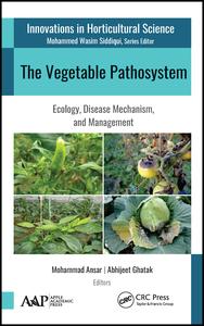 The Vegetable Pathosystem-Ecology, Disease Mechanism, and Management