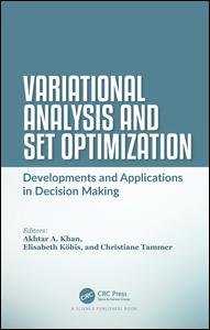Variational Analysis and Set Optimization-Developments and Applications in Decision Making