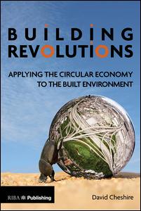 Building Revolutions-Applying the Circular Economy to the Built Environment