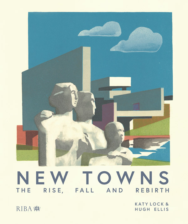 New Towns-The Rise, Fall and Rebirth