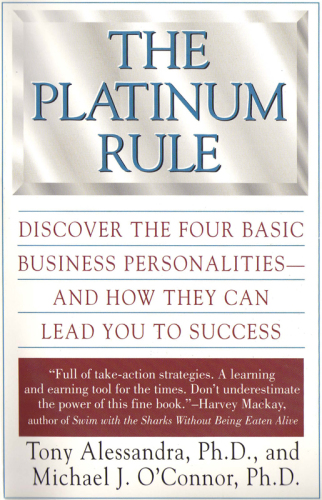 The platinum rule: discover the four basic business personalities and how they can lead you to success