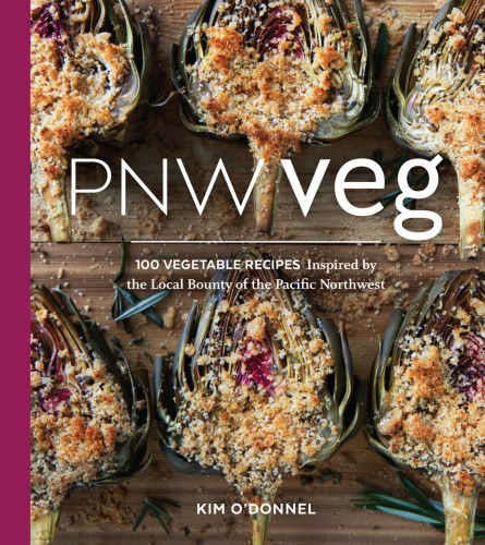 PNW veg: 100 vegetable recipes inspired by the local bounty of the Pacific Northwest