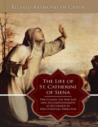 The life of St. Catherine of Siena: [the classic on her life and accomplishments as recorded by her spiritual director]