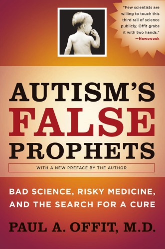 Autism's false prophets: bad science, risky medicine, and the search for a cure