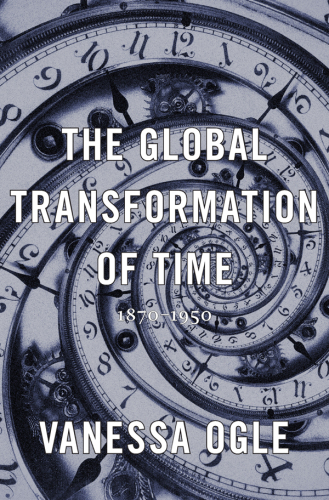 The Global Transformation of Time 1870-1950