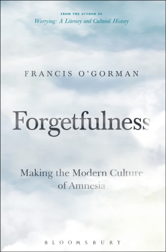 Forgetfulness: making the modern culture of amnesia