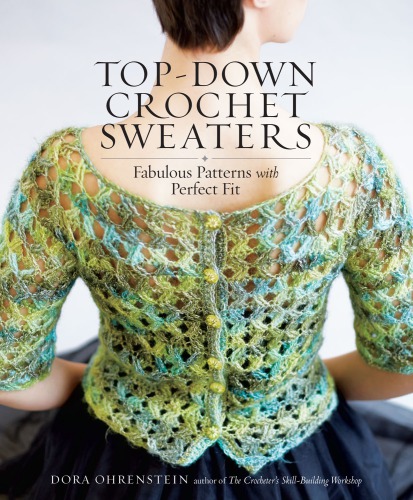 Top-down crochet sweaters: fabulous patterns with perfect fit