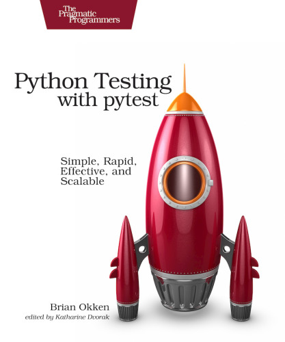 Python testing with Pytest: simple, rapid, effective, and scalable