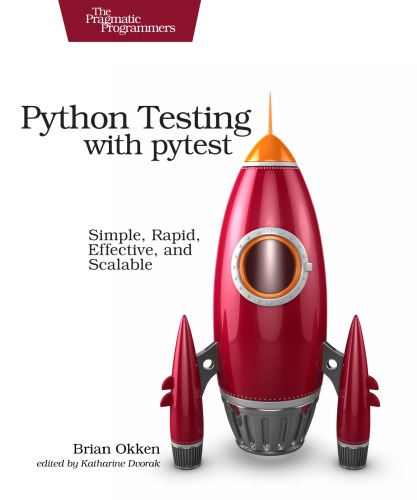 Python testing with Pytest: simple, rapid, effective, and scalable
