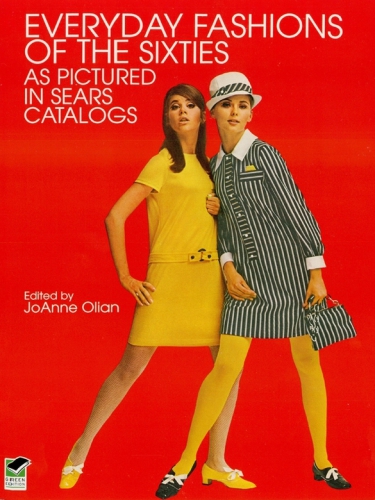 Everyday Fashions of the Sixties As Pictured in Sears Catalogs