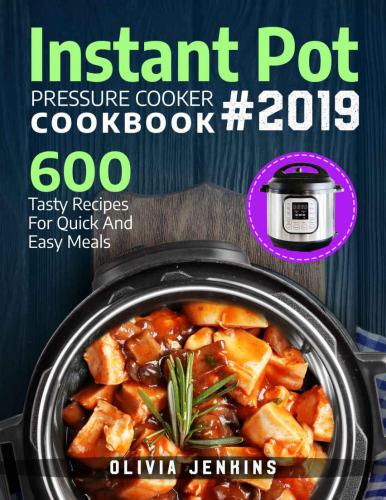 Instant Pot pressure cooker cookbook 2019: 600 tasty recipes for quick and easy meals