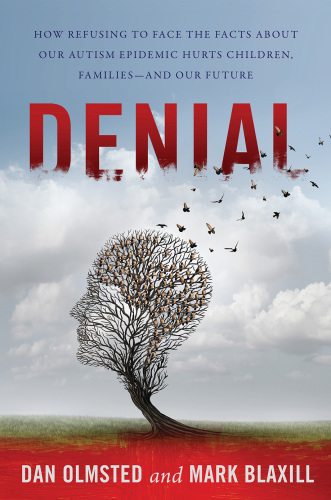 Denial - how refusing to face the facts about our autism epidemic hurts chi