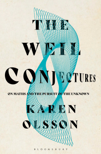 The Weil conjectures: on math and the pursuit of the unknown