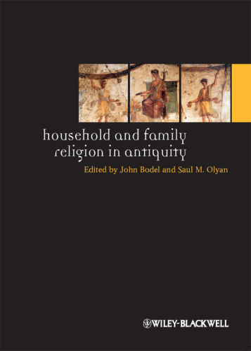 Household and family religion in antiquity: contextual and comparative perspectives