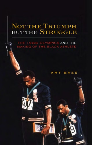 Not the triumph but the struggle: the 1968 Olympics and the making of the Black athlete