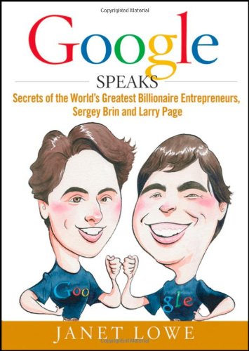 Google Speaks: Secrets of the World's Greatest Billionaire Entrepreneurs, Sergey Brin and Larry Page